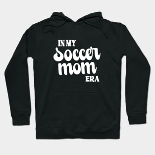 In My Soccer Mom Era Trendy Soccer Mama Era Groovy Sports Parent Hoodie